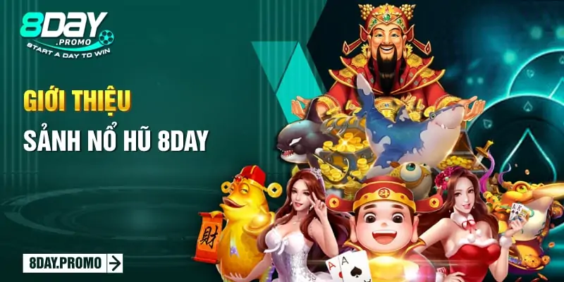 Giới thiệu sảnh nổ hũ 8Day