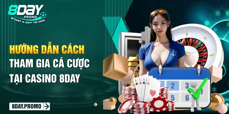 Hướng dẫn cách tham gia cá cược tại Casino 8Day