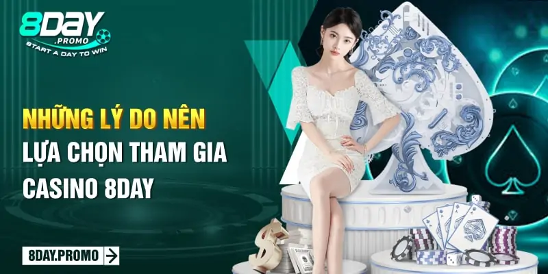 Những lý do nên lựa chọn tham gia Casino 8Day