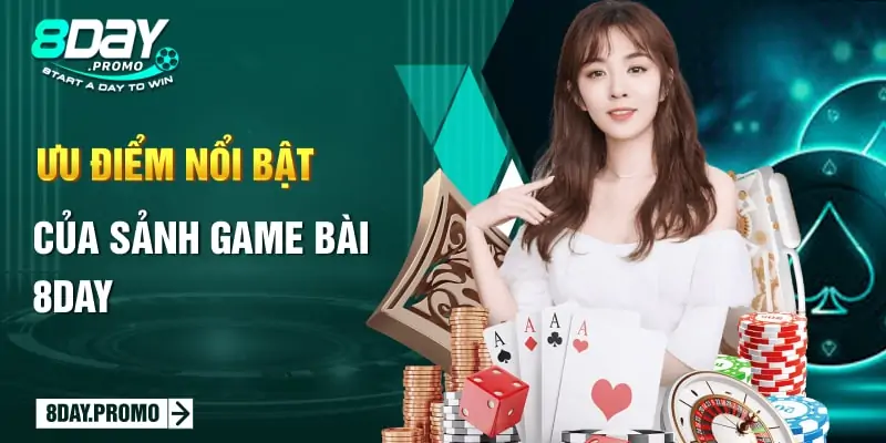 Ưu điểm nổi bật của sảnh Game Bài 8Day